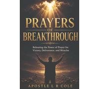 Prayers of Breakthrough: Releasing the Power of Prayer for Victory, Deliverance, and Miracles
