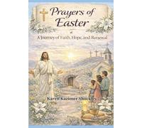 Prayers of Easter: A Journey of Faith, Hope, and Renewal: A 40-Day Devotional with Family Prayers, Easter Reflections, and Resurrection Hope (Grace for Every Season)