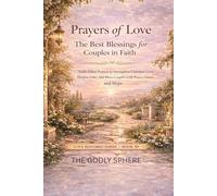 Prayers of Love: The Best Blessings for Couples in Faith: Faith-Filled Prayers to Strengthen Christian Love, Deepen Unity, and Bless Couples with Peace, Grace, and Hope (Love Restored Series)