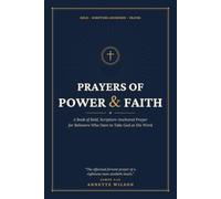 Prayers of Power & Faith: Book of Bold, Scripture-Anchored Prayer for Believers Who Dare to Take God at His Word
