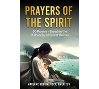 Prayers of the Spirit: 50 Prayers - Based on the Philosophy of Ernest Holmes.