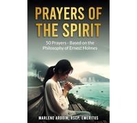 Prayers of the Spirit: 50 Prayers - Based on the Philosophy of Ernest Holmes.