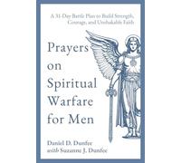 Prayers on Spiritual Warfare for Men: A 31-Day Battle Plan to Build Strength, Courage, and Unshakable Faith