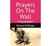 Prayers On The Wall: A Journey of Faith Through Brain Surgery and Healing
