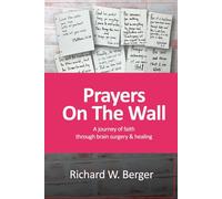 Prayers On The Wall: A Journey of Faith Through Brain Surgery and Healing