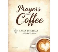 Prayers Over Coffee: A Year of Weekly Reflections