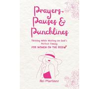 Prayers, Pauses & Punchlines: Thriving While Waiting on God’s Perfect Timing: (Women on the Rise)