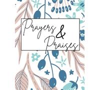 Prayers & Praise Journal: A Guided Christian Journal for Daily Prayer, Gratitude, and Spiritual Growth: A beautiful space to write your prayers, ... and bring your praise before your needs.