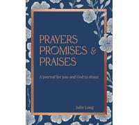 Prayers, Promises, and Praises: A Journal for You to Share With God