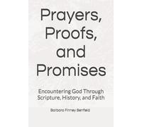 Prayers, Proofs, and Promises: Encountering God Through Scripture, History, and Faith