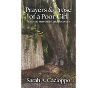 Prayers & Prose of a Poor Girl: Notes on Surrender and Recovery