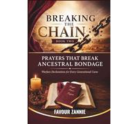 Prayers That Break Ancestral Bondage - BREAKING THE CHAIN Book 2: Warfare Declarations for Every Generational Curse (Breaking The Chain Series)