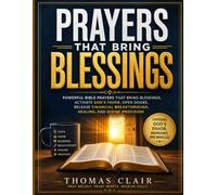 Prayers That Bring Blessings: Powerful Bible Prayers That Bring Blessings, Activate God's Favor, Open Doors, Release Financial Breakthrough, Healing, and Divine Provision
