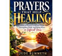 PRAYERS THAT HELP HEALING: Biblical Prayers to Restore Hope, Strengthen Faith, and Bring Peace in Difficult Times