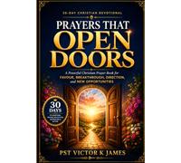 Prayers That Open Doors: A Powerful Christian Prayer Book for Favour, Breakthrough, Direction, and New Opportunities