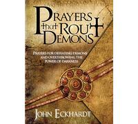 Prayers That Rout Demons: Prayers for Defeating Demons and Overthrowing the Power of Darkness