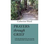 Prayers through Grief: A 60-day devotional for your journey toward grace after losing a loved one (Prayers through Life)