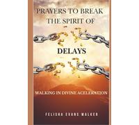 Prayers To Break Spirit of Delays: How to Break Free from Every Hindrance Blocking Your Breakthrough