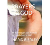 PRAYERS TO GOD: 365 daily Prayers that will help you to get closer to God!