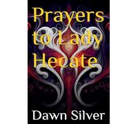 Prayers To Lady Hecate: 11 (Prayers to the Greek Pantheon)