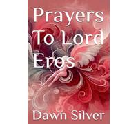 Prayers To Lord Eros: 15 (Prayers to the Greek Pantheon)