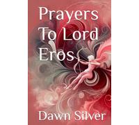 Prayers To Lord Eros (Prayers To The Greek Pantheon)