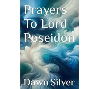 Prayers To Lord Poseidon: 4 (Prayers to the Greek Pantheon)