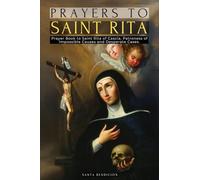 Prayers to Saint Rita: Prayer Book to Saint Rita of Cascia - Advocate of Difficult and Desperate Cases and Patroness of Impossible Causes - Catholic Saints: 6 (My Saints)