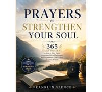 Prayers to Strengthen Your Soul: 365 Daily Prayers to Renew Your Faith, Overcome Life's Challenges, and Experience God's Peace in Every Season