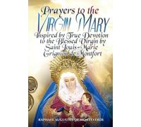 Prayers to the Virgin Mary Inspired by True Devotion to the Blessed Virgin by Saint Louis-Marie Grignion de Montfort