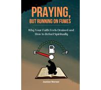PRAYING, BUT RUNNING ON FUMES: Why Your Faith Feels Drained and How to Refuel Spiritually