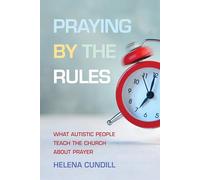 Praying by the Rules: What Autistic People Teach the Church about Prayer