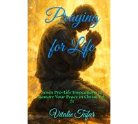 Praying for Life: Seven Pro-Life Invocations to Restore Your Peace in Christ Vol. 21 (How Education Can Change the World)
