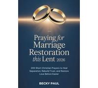 Praying for Marriage Restoration this Lent 2026: 200 Short Christian Prayers to Heal Separation, Rebuild Trust, and Restore Love Before Easter