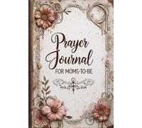 Praying for My Baby: A Prayer Journal for Moms-to-Be: Guided Scripture writing prompts and moments with Jesus for peace, protection and faith during pregnancy