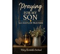 Praying for My Son: 365 Days of Prayers for His Protection, Purpose, Strength, and Faith (The Intentional Prayer Series)