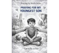 Praying for My Youngest Son: Praying by Birth Order Series
