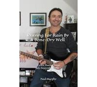Praying For Rain By A Bone-Dry Well: - Lyrics, Poems, Prose : July-September 2025 -