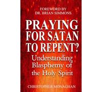 Praying For Satan to Repent?: Understanding Blasphemy of the Holy Spirit