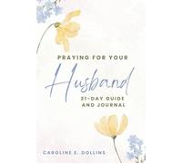 Praying For Your Husband: 21 Day Guide and Journal