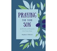 Praying For Your Son: 52 Weeks Of Prayers For Your Son