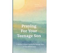 Praying For Your Teenage Son: A Mother's Prayers