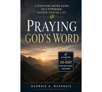Praying God's Word: A Scripture-Based Guide to a Stronger, Deeper Prayer Life