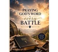 Praying God's Word in Every Battle: Declaring His Truth. Standing in His Promises. Walking in Victory.