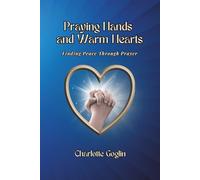 Praying Hands and Warm Hearts: Finding Peace Through Prayers (Warm Hearts Series)
