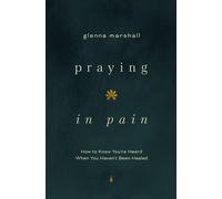 Praying in Pain: How to Know You're Heard When You Haven't Been Healed