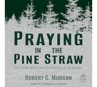 Praying in the Pine Straw: The Camp-Meeting Experience in Alabama