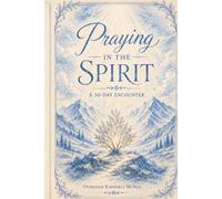 Praying in the Spirit - A 30 Day Encounter: The Holy Spirit Journey