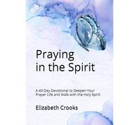 Praying in the Spirit: A 40-Day Devotional to Deepen Your Prayer Life and Walk with the Holy Spirit