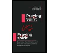 Praying in the Spirit VS Praying with the spirit: Examining the distinction and interplay between these two Christian practices (THIS THING CALLED TONGUES)